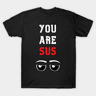 You Are Sus - Side Eyes T-Shirt